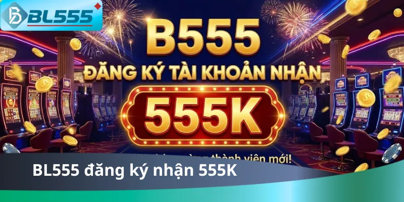 Đăng Ký Tài Khoản Nhận 555K Đăng Ký Tài Khoản Nhận 555K