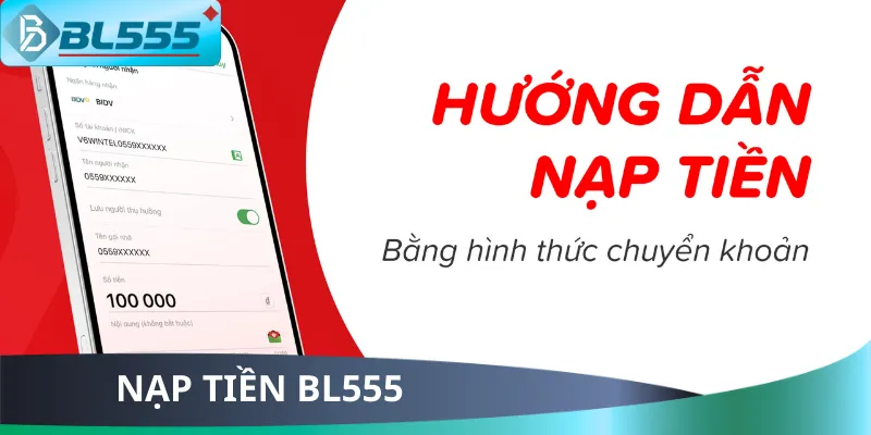Hướng Dẫn Nạp Tiền BL555 Siêu Tốc 2025 – Từ 30 Giây! Hướng Dẫn Nạp Tiền BL555 Siêu Tốc 2025